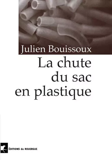 Chute du sac en plastique (la) - Julien Bouissoux - ROUERGUE