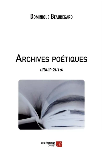 Archives poétiques - Dominique Beauregard - Les Editions du Net