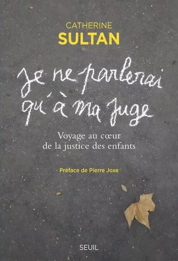 « Je ne parlerai qu à ma juge » - Catherine Sultan - LE SEUIL EDITIONS