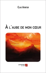 À l'aube de mon cœur