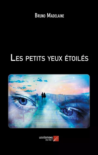 Les petits yeux étoilés - Bruno Madelaine - Les Editions du Net