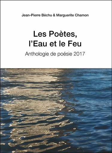 Les Poètes, l'Eau et le Feu - Jean-Pierre Béchu, Marguerite Chamon - Les Editions du Net