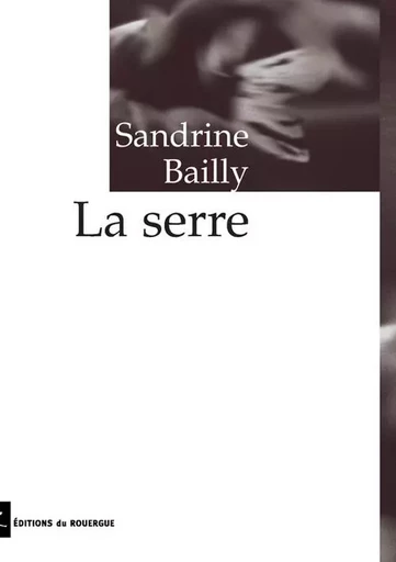 Serre (la) - Sandrine Bailly - ROUERGUE