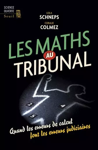 Science ouverte Les Maths au tribunal - Coralie Colmez, Leila Schneps - LE SEUIL EDITIONS