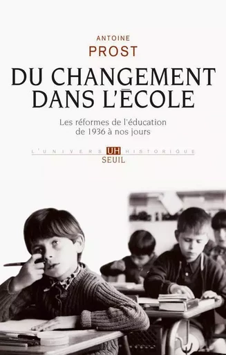 Du changement dans l'école - Antoine Prost - LE SEUIL EDITIONS