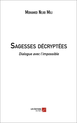 Sagesses décryptées - Mohamed Nejib Mili - Les Editions du Net