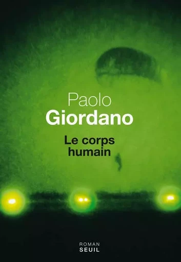 Le Corps humain - Paolo Giordano - LE SEUIL EDITIONS