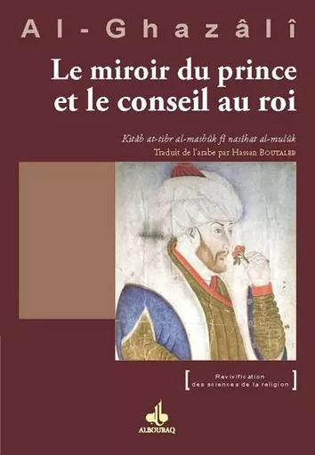 Le miroir du prince et le conseil aux rois - Muhammad ibn Muhammad Abu HÅamid al- Gazali - AL BOURAQ