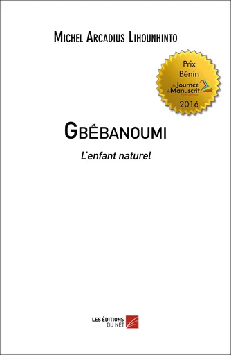 Gbébanoumi - Michel Arcadius Lihounhinto - Les Editions du Net