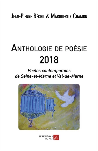 Anthologie de poésie 2018 - Jean-Pierre Béchu, Marguerite Chamon - Les Editions du Net