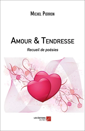 Amour & Tendresse - Michel Pierron - Les Editions du Net