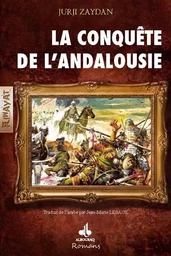 La conquête de l'Andalousie - roman historique