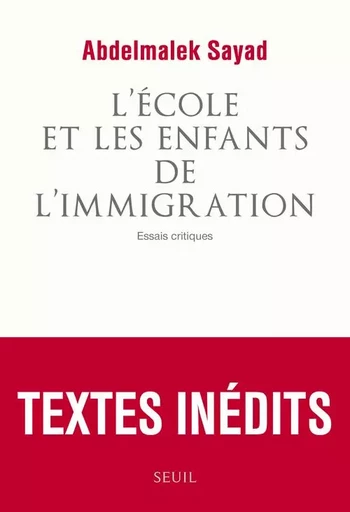 L'Ecole et les Enfants de l'immigration - Abdelmalek Sayad - LE SEUIL EDITIONS