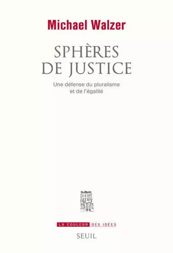 Sphères de justice - Michael Walzer - LE SEUIL EDITIONS