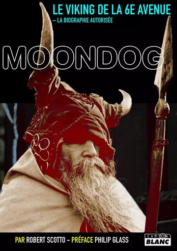 Moondog, le viking de la 6eme avenue - Robert Scotto - CAMION BLANC