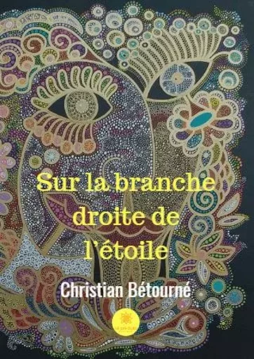 Sur la branche droite de l’étoile - Christian BÉTOURNÉ - LE LYS BLEU