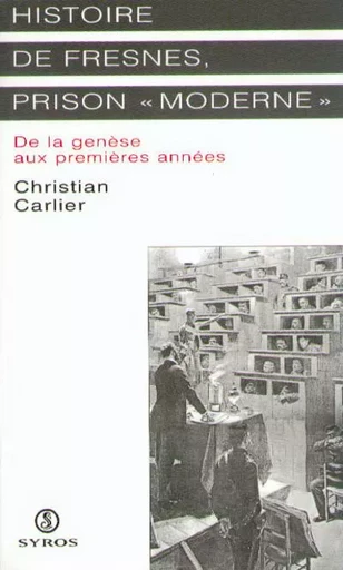 Histoire de Fresnes, prison moderne de la genèse aux premières années - Christian Carlier - La Découverte