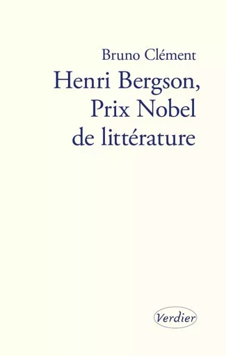 Henri Bergson, Prix Nobel de littérature - Bruno Clément - VERDIER