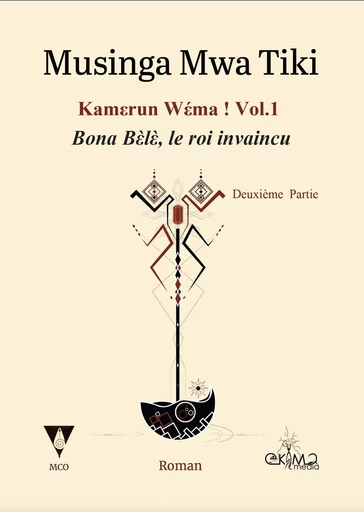 Kamerun Wéma Vol.1 Bona Bèlè, le roi invaincu - Deuxième Partie -  Musinga Mwa Tiki - EKIMA MEDIA