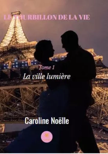 Le tourbillon de la vie - Tome I - Caroline Noelle - LE LYS BLEU