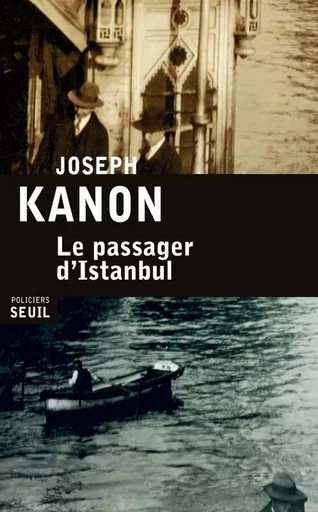 Le Passager d'Istanbul - Joseph Kanon - LE SEUIL EDITIONS