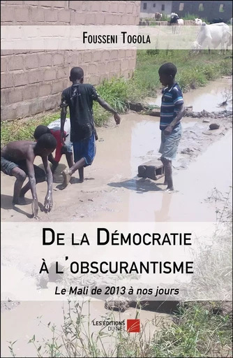 De la Démocratie à l'obscurantisme - Fousseni Togola - Les Editions du Net