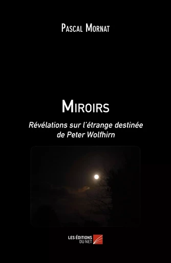 Miroirs - Pascal Mornat - Les Editions du Net