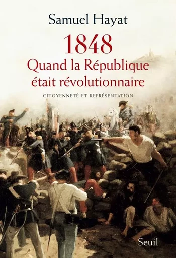 Quand la République était révolutionnaire - Samuel Hayat - LE SEUIL EDITIONS