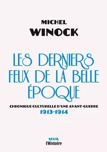 Les Derniers Feux de la Belle Epoque - Michel Winock - LE SEUIL EDITIONS