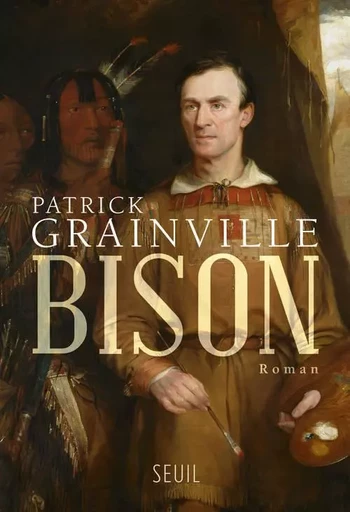 Bison - Patrick Grainville - LE SEUIL EDITIONS