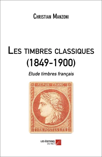 Les timbres classiques (1849-1900) - Christian Manzoni - Les Editions du Net