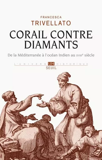 Corail contre diamants - Francesca Trivellato - LE SEUIL EDITIONS