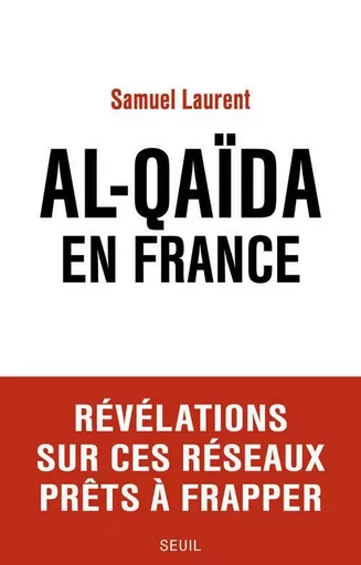 Al-Qaïda en France - Samuel Laurent - LE SEUIL EDITIONS