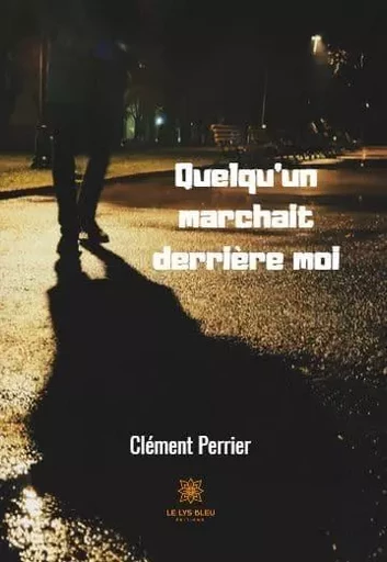 Quelqu’un marchait derrière moi - Clement Perrier - LE LYS BLEU