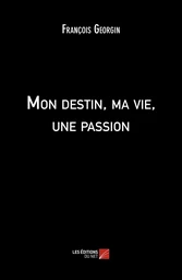 Mon destin, ma vie, une passion