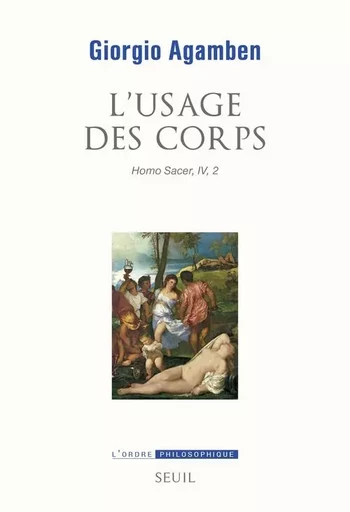 L'Usage des corps - Giorgio Agamben - LE SEUIL EDITIONS