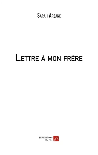 Lettre à mon frère - Sarah Arsane - Les Editions du Net