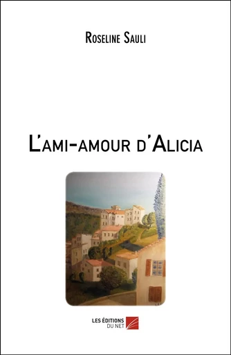 L'ami-amour d'Alicia - Roseline Sauli - Les Editions du Net