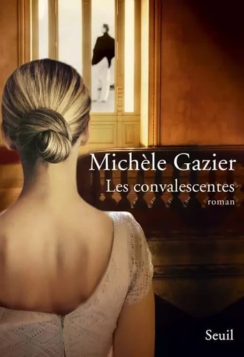 Les Convalescentes - Michèle Gazier - LE SEUIL EDITIONS