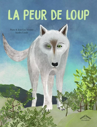 La peur de Loup - Nane & Jean-Luc Vezinet, Nane & Jean-Luc Vezinet - CIRCONFLEXE