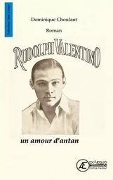 Rudolph Valentino, un amour d'antan - roman historique