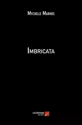 Imbricata - Mychelle Marhos - Les Editions du Net