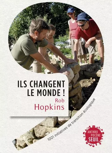 Ils changent le monde! - Rob Hopkins - LE SEUIL EDITIONS