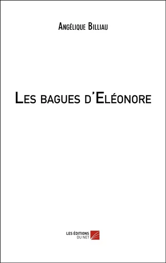 Les bagues d'Eléonore - Angélique Billiau - Les Editions du Net