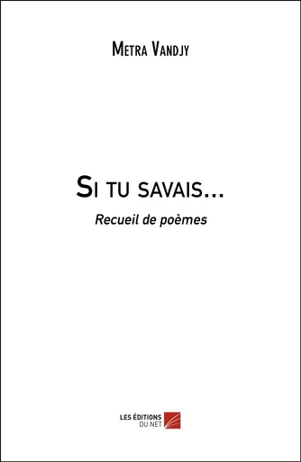 Si tu savais... - Metra Vandjy - Les Editions du Net