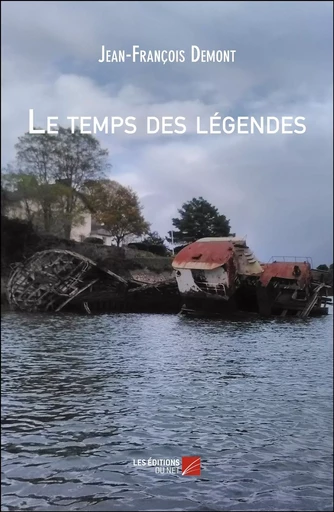 Le temps des légendes - Jean-François Demont - Les Editions du Net