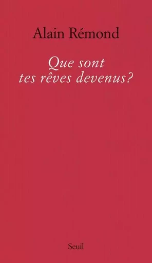 Que sont tes rêves devenus? - Alain Rémond - LE SEUIL EDITIONS