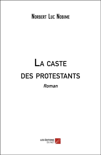 La caste des protestants - Norbert Luc Nobime - Les Editions du Net