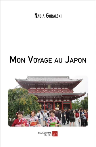 Mon Voyage au Japon - Nadia Goralski - Les Editions du Net