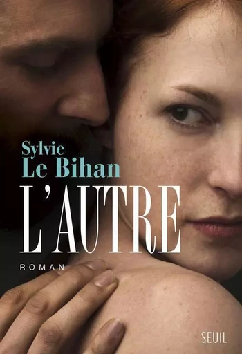 L'Autre - Sylvie Le Bihan - LE SEUIL EDITIONS